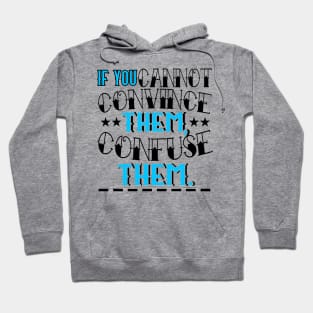 If You Cannot Convince Them, Confuse Them Hoodie